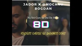 Jador ❌ @Mocanu Bogdan​ - Nu Stii Cum Sa Dai De Mine | 8D Audio | 🎧Use Headphones🎧