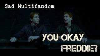 Sad Multifandom || ''You okay Freddie?''