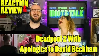 Deadpool 2 With Apologies to David Beckham - Reaction & Review