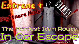 Granny - Extreme + Nightmare Mode In Car Escape [The Hardest Item Route]