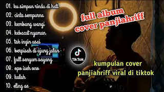 FULL ALBUM COVER PANJIAHRIFF ( kumpulan cover panjiahriff tiktok firal )