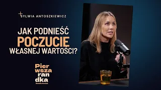 Sylwia Antoszkiewicz: jak poprawić poczucie własnej wartości?