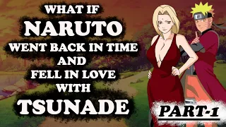 WHAT IF NARUTO WENT BACK IN TIME AND FELL IN LOVE WITH TSUNADE (PART-1) | NARUTO x TSUNADE