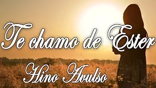 TE CHAMO DE ESTER - HINO AVULSO - LETRA