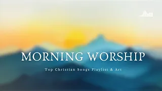 Morning Worship - Top Christian Songs 2024 - Playlist & Art Background [Positive-Mornings BGM]