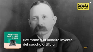 Acontece que no es poco | Hoffmann y el bendito invento del caucho artificial