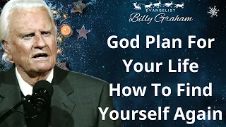 God Plan For Your Life How To Find Yourself Again - Billy Graham Sermon 2024