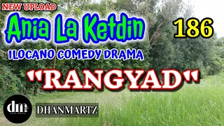 ILOCANO COMEDY DRAMA | RANGYAD | ANIA LA KETDIN 186 | NEW UPLOAD