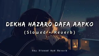 Dekha Hazaro Dafa Aapko - Arijit Singh Song | Slowed And Reverb | Lofi Mix