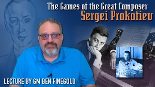 Great Players of the Past: Sergei Prokofiev, with GM Ben Finegold