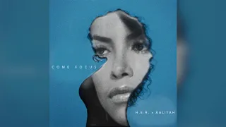 Aaliyah x H.E.R. - Come Focus (Mashup)