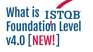 Overview of the ISTQB Foundation Level (CTFL) v4.0 [NEW!]