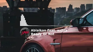 Ablaikan & azZza - Ready Or Not