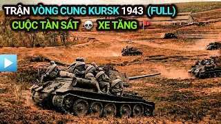 Trận chiến VÒNG CUNG KURSK 1943 (Bản Full) | CUỘC TÀN SÁT XE TĂNG