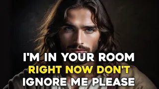 🛑 GOD SAYS: I'M IN YOUR ROOM RIGHT NOW, DON'T IGNORE ME | GOD MESSAGE TODAY | #jesusmessage