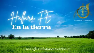 Hallará FE en la Tierra. Domingo 17 de Marzo de 2024.