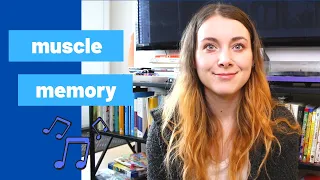 Memorizing a Piece: Building Muscle Memory