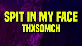 [𝘚𝘭𝘰𝘸𝘦𝘥] ThxSoMch - SPIT IN MY FACE! (Lyrics)