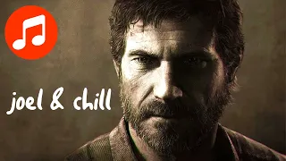 Study & Chill With JOEL 🎵 post apocalyptic beats to relax/study to (THE LAST OF US Part I & II)