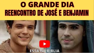 O GRANDE DIA - Reencontro de José e Benjamin.