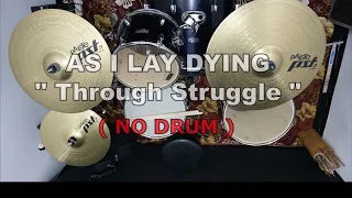 AS I LAY DYING - Through Struggle (NO SOUND DRUM)