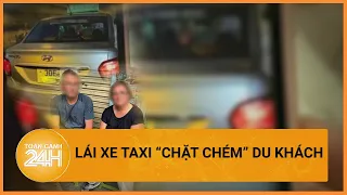 Xác minh vụ lái xe taxi “chặt chém” du khách nước ngoài ở quận Hoàn Kiếm, Hà Nội | Toàn cảnh 24h