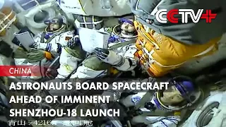 Astronauts Board Spacecraft Ahead of Imminent Shenzhou-18 Launch