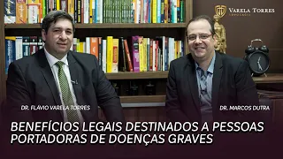 Varela Torres Advocacia - Benefícios legais destinados a pessoas portadoras de doenças graves