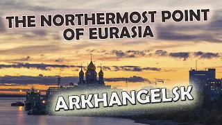 The Eastermost Part of Europe: Arkhangelsk Oblast
