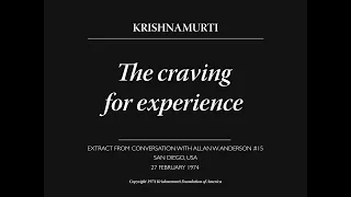 The craving for experience | J. Krishnamurti