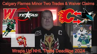 Calgary Flames Minor Two Trades & Waiver Claims | Wraps Up NHL Trade Deadline 2024