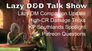 Lazy D&D Talk Show: High CR Monster Damage, Southlands Spotlight, Patreon Questions