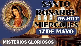 SANTO ROSARIO DE HOY MIERCOLES 17 DE MAYO DEL 2023🌸MISTERIOS GLORIOSOS🌸SANTO ROSARIO MEDITADO