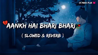 Aankh Hai Bhari Bhari | Slowed Reverb | Zx Music Plus 💔 🥀