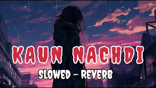 KAUN NACHDI (Slowed - Reverb)#lofisong || ft.Guru Randhawa ||@X_Michael12