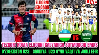 TEZKOR! ROMA ELDOR SHOMURODOVNI SOTMOQCHI EMAS : O'ZBEKISTON U23 - SAUDIYA ARABISTON U23 JONLI EFIR