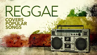 Reggae Covers Popular Songs (6 Hours)