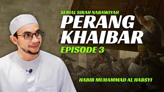 Perang Khaibar Episode #3 | Serial Sirah Nabawiyah - Habi Muhammad Al Habsyi