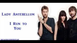 Lady Antebellum- I Run To You (Lyrics)