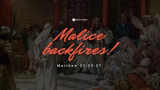 “Malice Backfires!” (Matthew 21:23-27) Pastor Mel Caparros March 3, 2024 Sunday Service