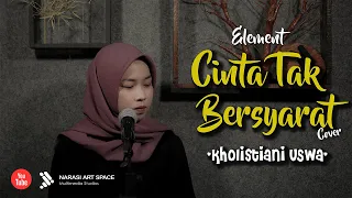 Cinta Tak Bersyarat – Element (Cover by Kholistiani Uswa)