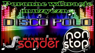 Poranne wibracje muzyczne  - Disco Polo NonStop (Mixed by $@nD3R)