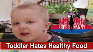 Toddler Refuses To Eat Healthy Food | Supernanny