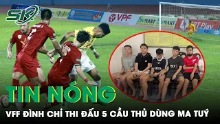 Trưa 9/5: VFF Đình Chỉ Vô Thời Hạn 5 Cầu Thủ Clb Hồng Lĩnh Hà Tĩnh Sử Dụng Ma Tuý | SKĐS