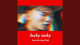 Sucky Sucky (Love Me Long Time)