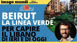 Beirut, lungo la Linea Verde. Per capire il Libano di ieri e di oggi. Tra storia e attualità