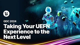 Beyond Fortnite - Taking Your UEFN Experience to the Next Level | GDC 2024