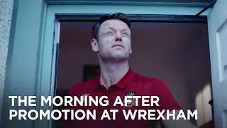 The Morning After Promotion at Wrexham