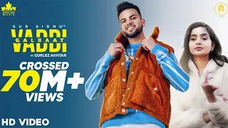 Vaddi Galbaat (Official Video) Gur Sidhu | Gurlej Akhtar | Punjabi Song