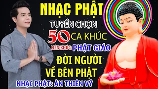 Nhạc Phật - Liên Khúc Nhạc Phật Giáo Hay Nhất 2023 #50CAKHÚCĐẠOĐỜI #VỀBÊNPHẬT, NHẠC PHẬT Ân Thiên Vỹ